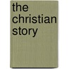 The Christian Story by Dr. Peter J. Thompson