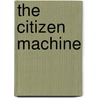 The Citizen Machine by Anna McCarthy