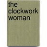 The Clockwork Woman door Claire Bott