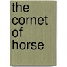 The Cornet Of Horse by George Alfred Henty