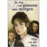 De weg van gisteren naar morgen door Olga van der Meer