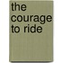 The Courage To Ride
