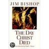 The Day Christ Died door Jim Bishop