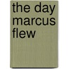 The Day Marcus Flew door Dianna L. Brisco