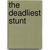 The Deadliest Stunt door Scott Lobdell