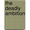 The Deadly Ambition by Glaydah Namukasa