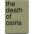 The Death Of Osiris