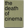 The Death of Cinema door Paulo Cherchi Usai
