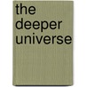 The Deeper Universe door Rufus M. Jones