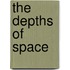 The Depths of Space
