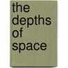 The Depths of Space door Mark Wolverton