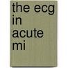 The Ecg In Acute Mi door Timothy D. Henry