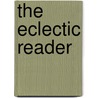 The Eclectic Reader door Bela Bates Edwards