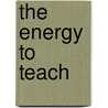 The Energy to Teach door Sue Graves