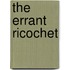 The Errant Ricochet