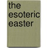 The Esoteric Easter door Gottfried de Purucker