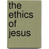 The Ethics Of Jesus door Henry Churchill King