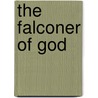 The Falconer Of God door William Rose Benet