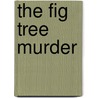 The Fig Tree Murder door Michael Pearce