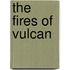 The Fires Of Vulcan