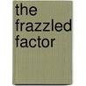The Frazzled Factor door Karol Ladd