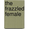 The Frazzled Female door Cindi Wood