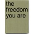 The Freedom You Are