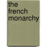 The French Monarchy by A.J. 1862-1948 Grant