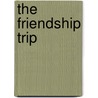 The Friendship Trip door Megan E. Bryant
