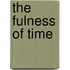 The Fulness of Time