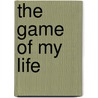 The Game of My Life by Jason J-Mac McElwain