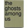 The Ghosts Among Us door Rita Arnold