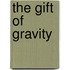 The Gift Of Gravity