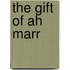The Gift of Ah Marr
