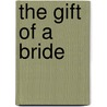 The Gift of a Bride door Serena Nanda