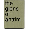 The Glens Of Antrim door Steven Hanna