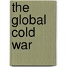 The Global Cold War by Odd Arne Westad