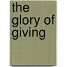 The Glory Of Giving door Grace Noll Crowell