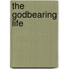 The Godbearing Life door Ron Foster