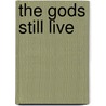 The Gods Still Live door Jeffrey Aita