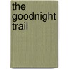 The Goodnight Trail by Ralph Compton