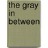 The Gray In Between