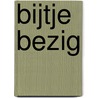 Bijtje bezig
