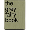 The Grey Fairy Book door Onbekend