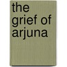 The Grief Of Arjuna door Swami Swarupananda