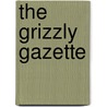 The Grizzly Gazette door Stuart J. Murphy