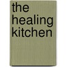 The Healing Kitchen by Ellen Michaud