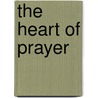 The Heart Of Prayer door Jerram Barrs