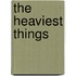The Heaviest Things