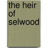 The Heir Of Selwood door Mrs Gore